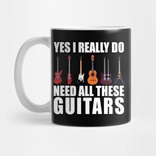 Funny Saying Yes I Really Do Need All These Guitars - Guitar Lover Mug